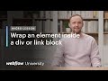 Quickly wrap an element inside a div or link block in Webflow – Micro lesson #39