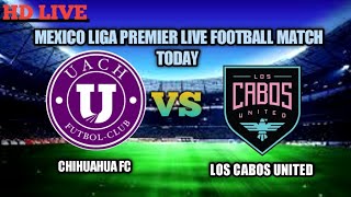 Chihuahua Fc Va Los Cabos United Live Football Today Mexico