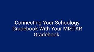 PART 2: Connecting Your Schoology Gradebook to Your MISTAR Gradebook