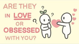 Obsession or Love - 7 Signs Someone is Obsessed With You, Not Love