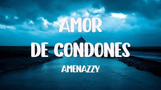 Amor De Condones - Amenazzy {Letra} 🧉