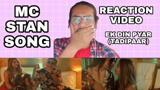Song Reaction| MC STAN - EK DIN PYAR | TADIPAAR| 2022|