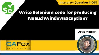 Write Selenium code for producing NoSuchWindowException (Selenium Interview Question #685)