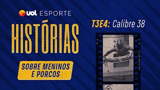 Sobre meninos e porcos #4: Calibre 38 | UOL Esporte Histórias