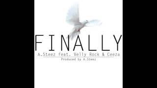 FINALLY - A.Steez Feat. Velly Rock \u0026 Ceeza