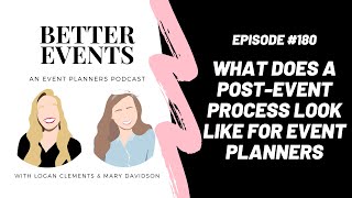 Ep. #180 - What Does a Post-Event Process Look Like for Event Planners - Better Events Pod