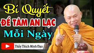 Bí Quyết Để Thân Tâm An Lạc mỗi ngày - Thầy Thích Minh Đạo.