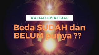 Kuliah Spiritual 5 : Orang SUDAH dan BELUM, apa beda nya ??