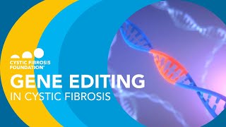 CF Foundation | Gene Editing in Cystic Fibrosis