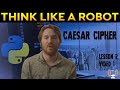Caesar Cipher: The Basics of Cryptography with Python | Think Like A Robot | Lesson 2 Video 1