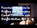 Functional Medicine as Primary and Secondary Cancer Prevention with Dwight McKee, MD