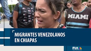 Migrantes venezolanos en Chiapas: sin dinero, con hambre y sin esperanza