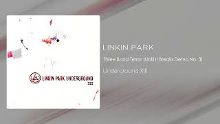 Linkin Park - Three Band Terror (Until It Breaks Demo No. 3) [Underground XIII]