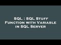 SQL : SQL Stuff Function with Variable in SQL Server