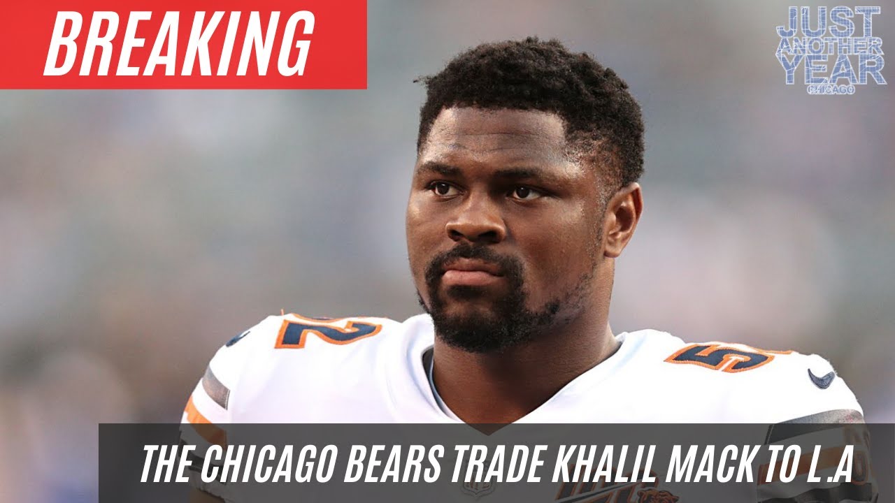 KHALIL MACK HAS BEEN TRADED FROM THE CHICAGO BEARS TO THE L.A CHARGERS ...