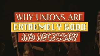 Why Unions Are Extremely Good AND Necessary