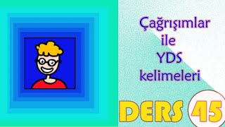 Çağrışımlar ile Yds Kelimeleri- Ders 45