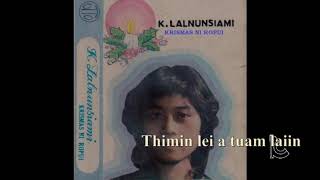 K.LALNUNSIAMI, Thimin lei a tuam laiin