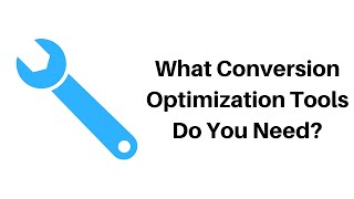 What conversion optimization tools do you need to improve your ecommerce conversions