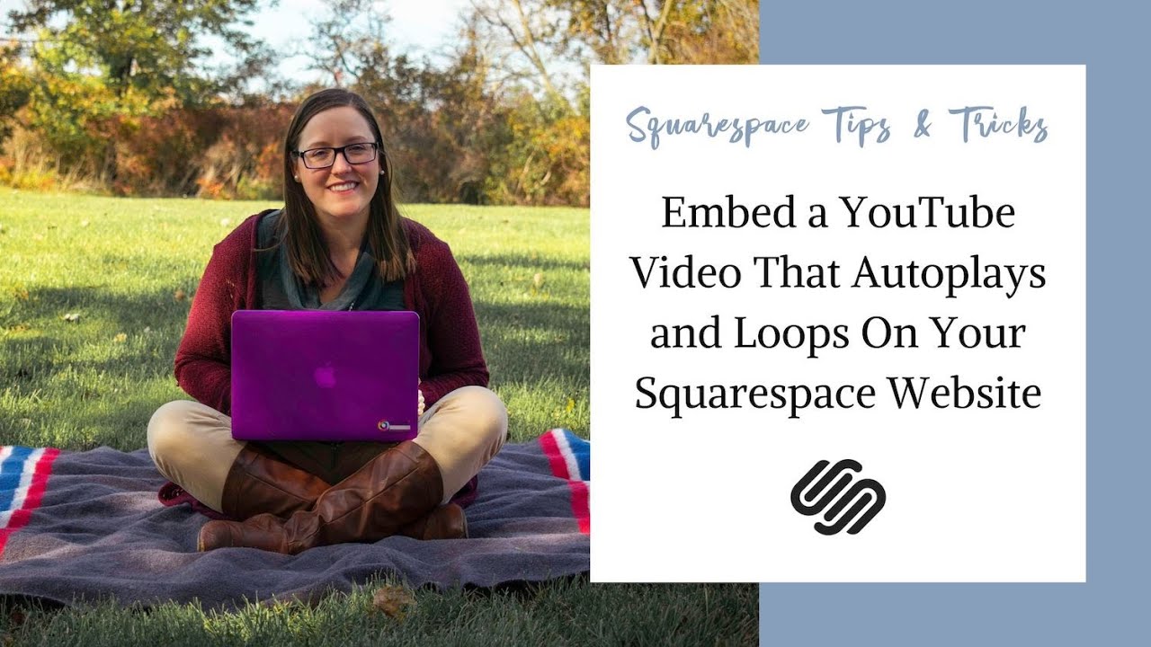 Embed A Youtube Video That Autoplays And Loops On Your Squarespace
