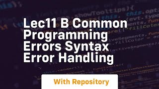 Lec11 b common programming errors syntax error handling