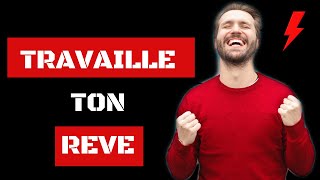 TRAVAILLES_TON_REVE_-_MOTIVATION PUISSANTE