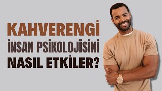 Kahverengi İnsan Psikolojisini Nasıl Etkiler? | Canten Kaya Videoları