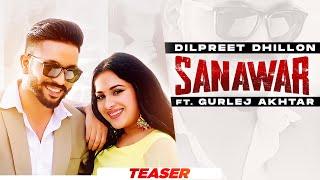 Sanawar (Teaser) | Dilpreet Dhillon ft Gurlej Akhtar | Desi Crew | Latest Punjabi Song 2021