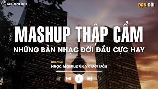 NHẠC HỆ THẬP CẨM 2025 🎼 BXH Mashup 8x 9x Tâm Trạng - Tuyển Tập Những Bài Hát Buồn Mashup Với Nhau