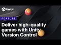 Deliver high-quality games with Unity Version Control