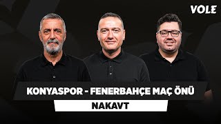 Konyaspor - Fenerbahçe Maç Önü | Abdülkerim Durmaz, Emek Ege, Berk Göl | NAKAVT