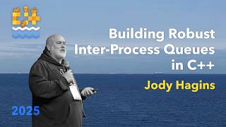 Building Robust Inter-Process Queues in C++ - Jody Hagins - C++ on Sea 2025