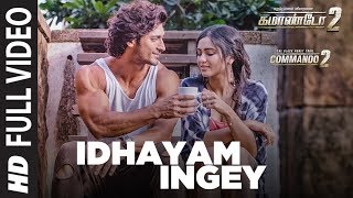 Idhayam Ingey Full Video Song | Commando 2 | Vidyut Jamwal,Adah Sharma,Esha Gupta | Tamil Songs 2017