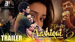 Aashiqui 2 - Trailer | 7 Years Special | Aadithya Roy Kapoor |Shraddha Kapoor |Mohit Suri | 2020