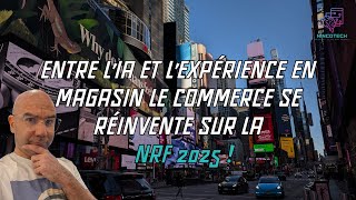 Débriefing de la #NRF2025 le commerce tente de se réinventer entre IA et expérience en magasin !