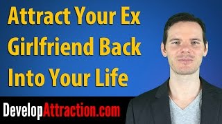 Attract Your Ex Girlfriend Back Into Your Life