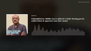 NationalInterest: Middle class is addicted to Modi. Slowing growth, stalled reform \u0026 oppressive taxe