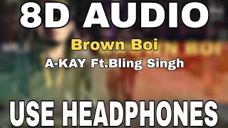 Brown Boi : A-Kay Ft.Bling Singh | 8D AUDIO | 8D MUSICS
