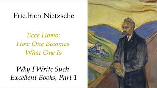 Nietzsche: Ecce Homo (4/7): Why I Write Such Excellent Books, Part 1