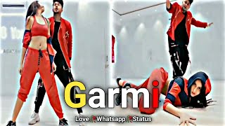 Garmi Song Status Badshah Fullscreen Status | Neha Kakkar | Nora Fatehi |New Latest WhatsApp Status