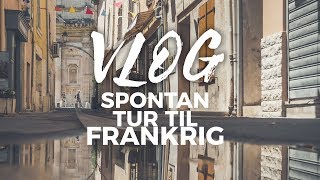 VLOG | SPONTAN TUR TIL FRANKRIG