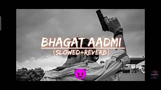 Bhagat Aadmi (slowed+reverb).  first song