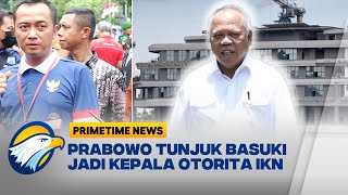 Basuki Hadimuljono Tetap jadi Kepala Otorita IKN, Kapan Dilantik? [Primetime News]