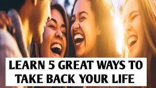 Learn 5 Great Ways To Take Back Your Life | Dr. Geetanjali Pareek