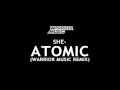 she- Atomic (Warrior Music Remix)