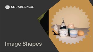 Image Shapes Tutorial | Squarespace 7.1 (Classic Editor)