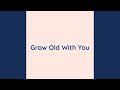 Grow Old With You