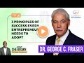 Dr. George C. Fraser | 3 Principles of Success Every Entrepreneur Needs to Adopt |Happy Entrepreneur