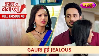 Gauri Hui Jealous | Full Episode -40 | Laal Banarasi | Hindi TV Serial | Nazara TV