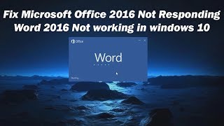 Fix Microsoft Office 2016 Not Responding/Word 2016 Not working in windows 10